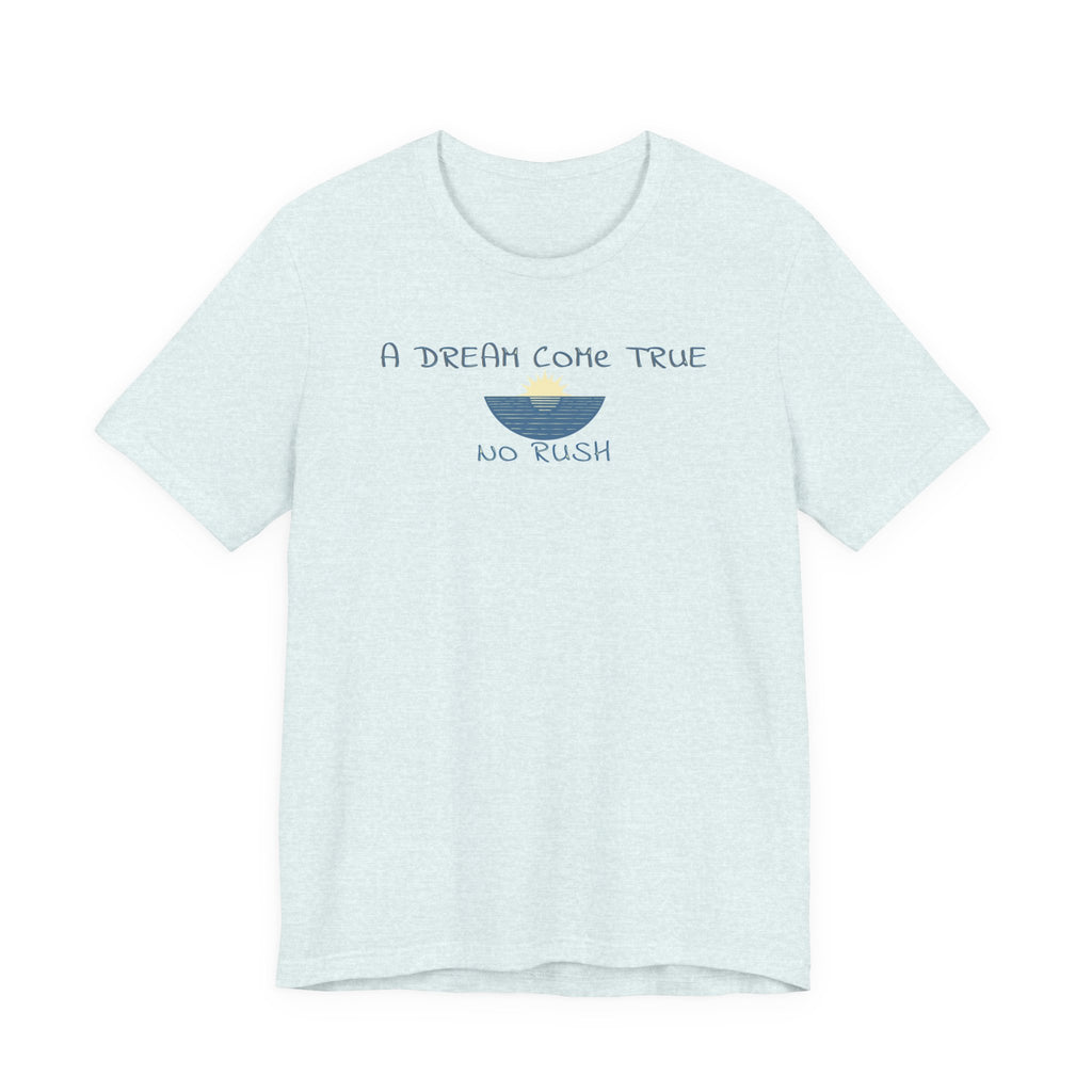 A DREAM COME TRUE T - SHIRT - NO RUSH beach graphic tee Marequi Club