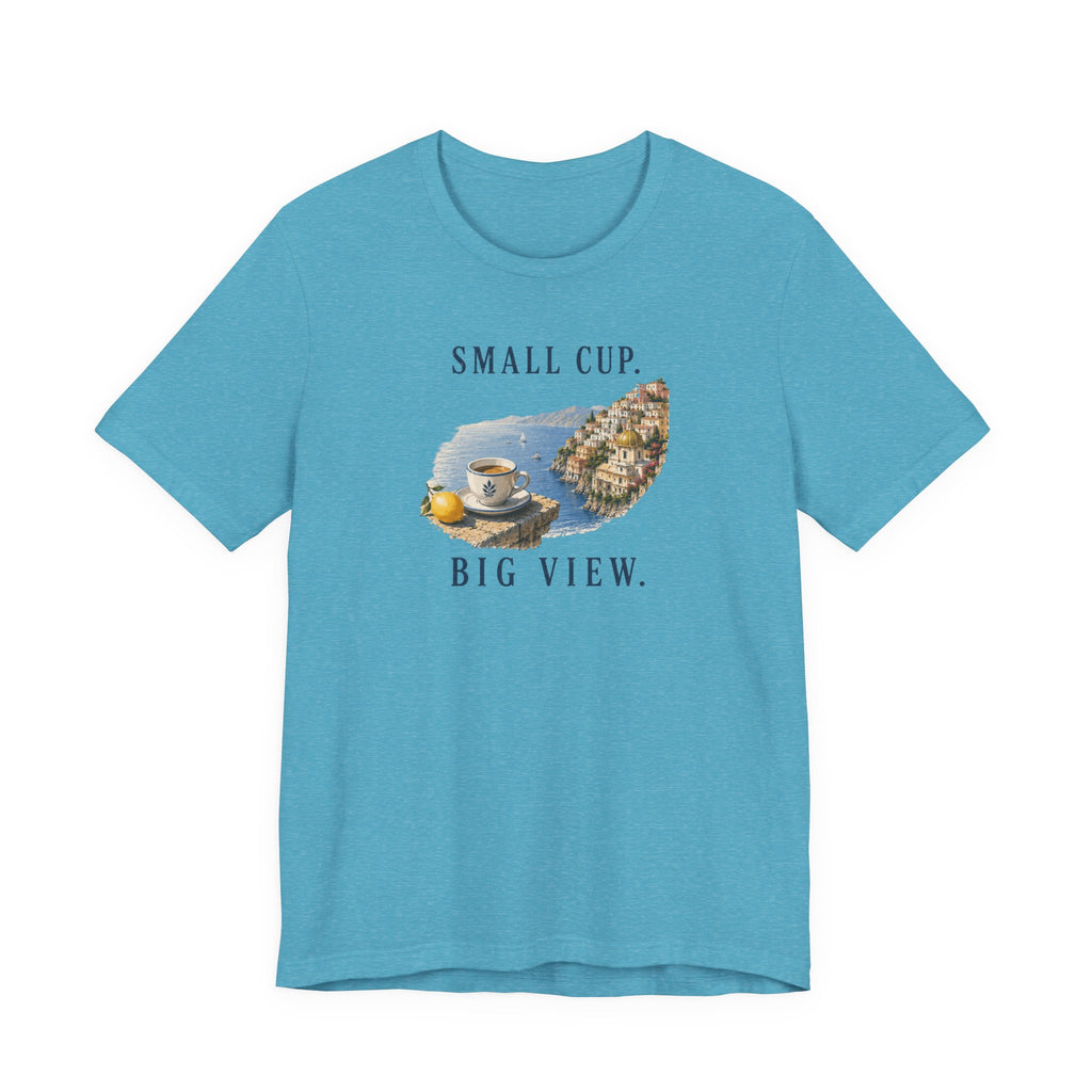 Small Cup. Big View. Positano Coffee T-Shirt Amalfi Coast Italy graphic tee Marequi Club