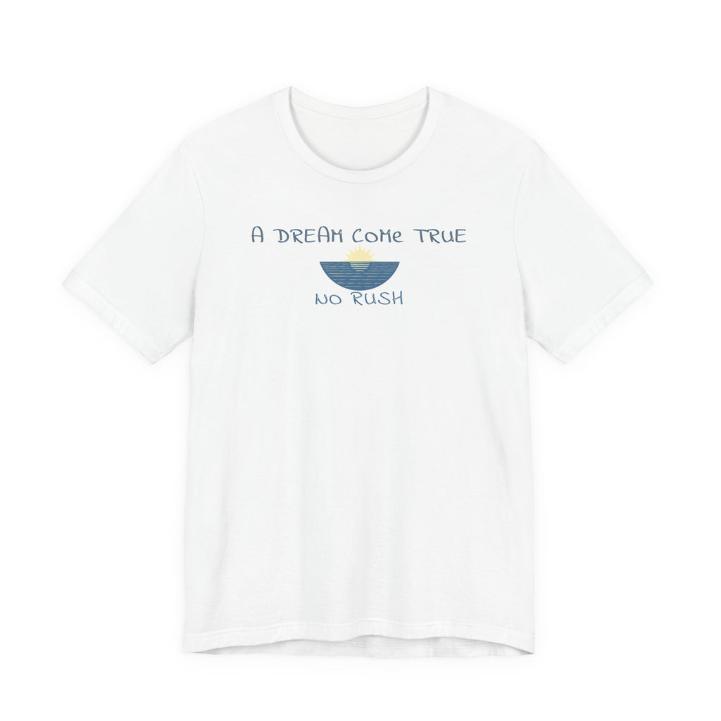 A DREAM COME TRUE T - SHIRT - NO RUSH beach graphic tee Marequi Club