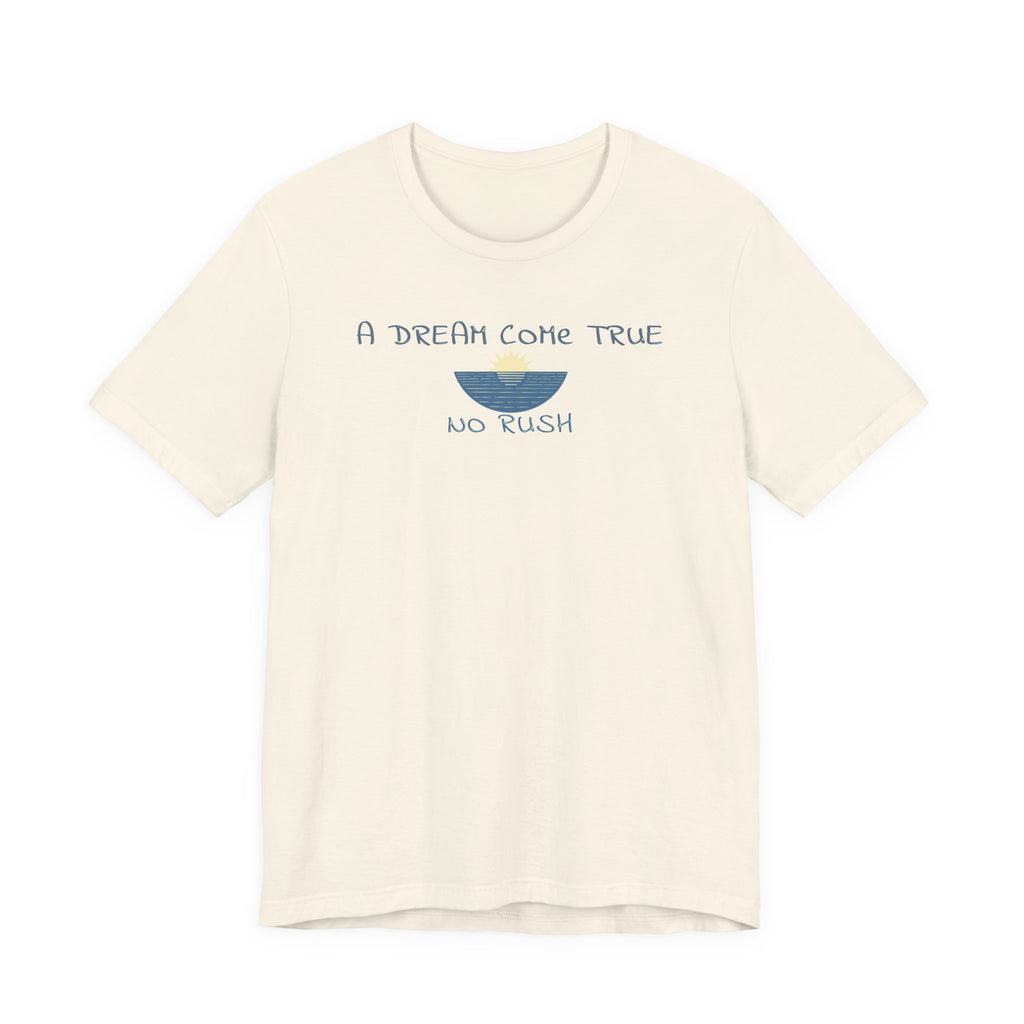 A DREAM COME TRUE T - SHIRT - NO RUSH beach graphic tee Marequi Club