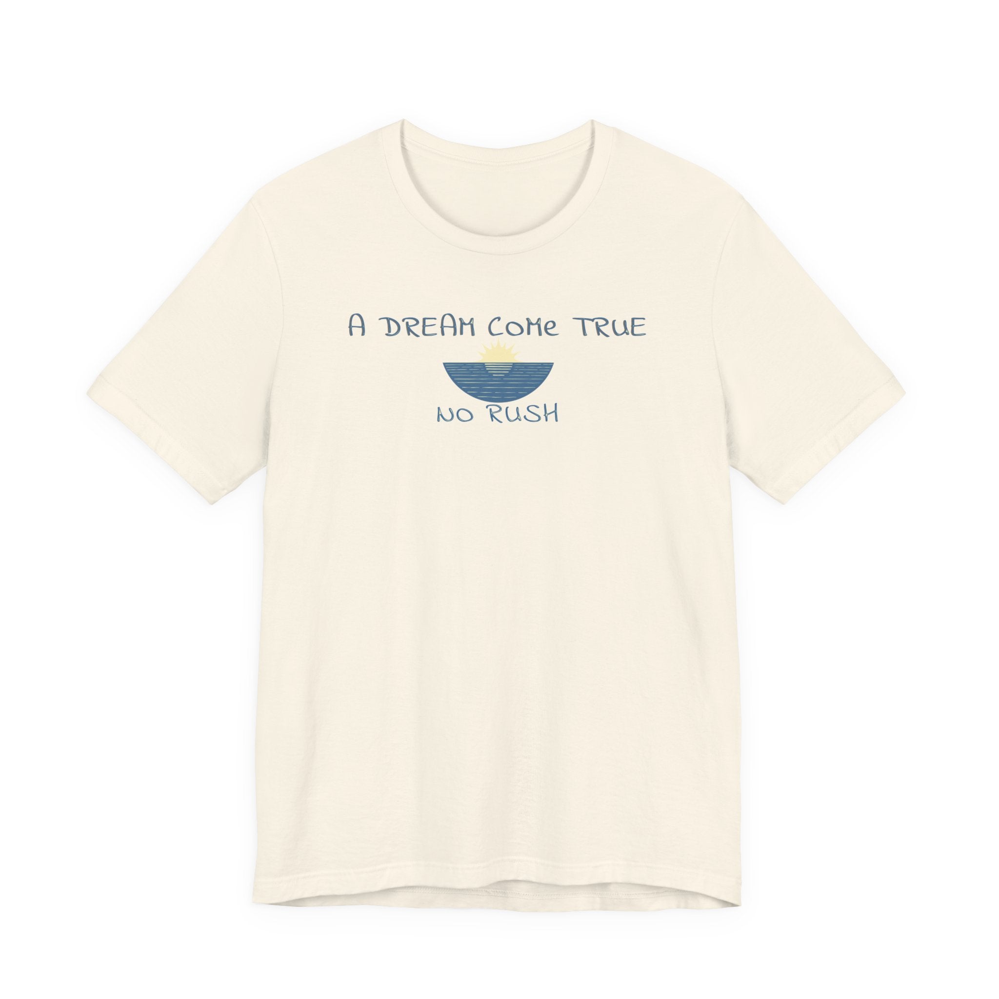 A DREAM COME TRUE T - SHIRT - NO RUSH beach graphic tee Marequi Club