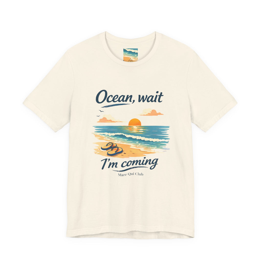 Ocean, Wait I’m Coming Beach Graphic T-Shirt MARE QUI CLUB