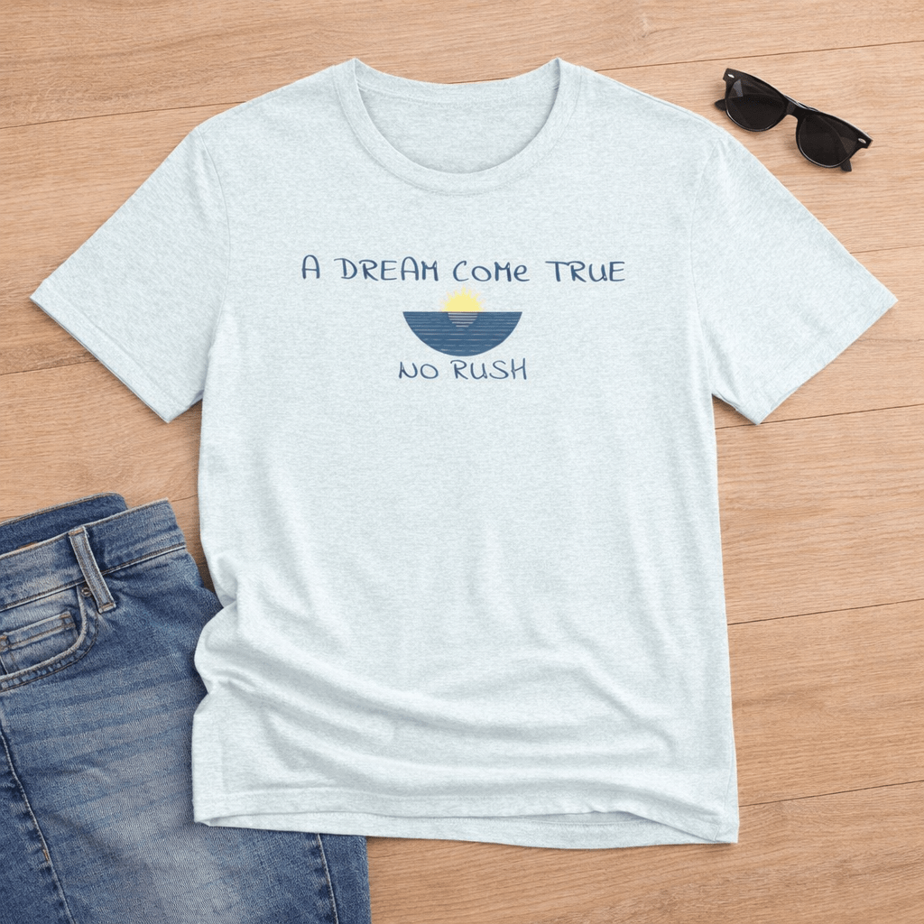 A DREAM COME TRUE T - SHIRT - NO RUSH beach graphic tee Marequi Club