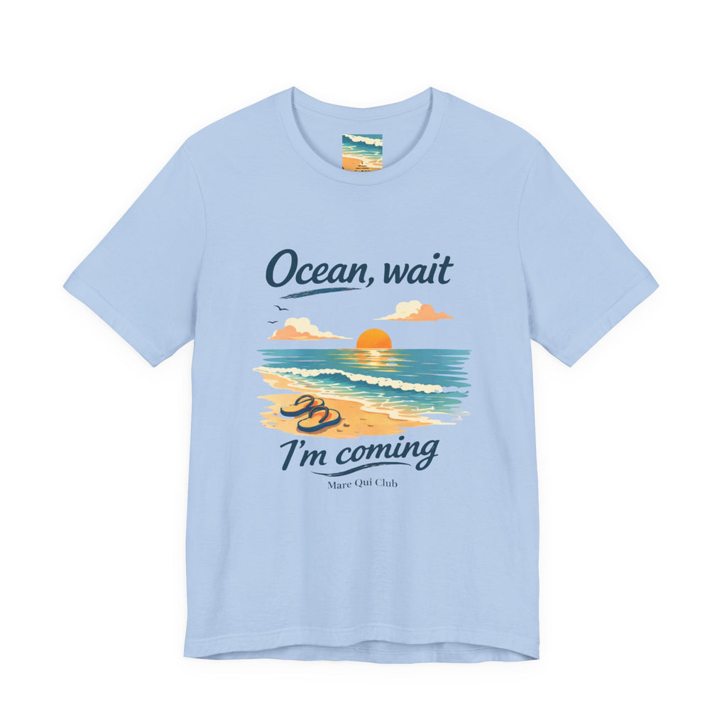 Ocean, Wait I’m Coming Beach Graphic T-Shirt MARE QUI CLUB