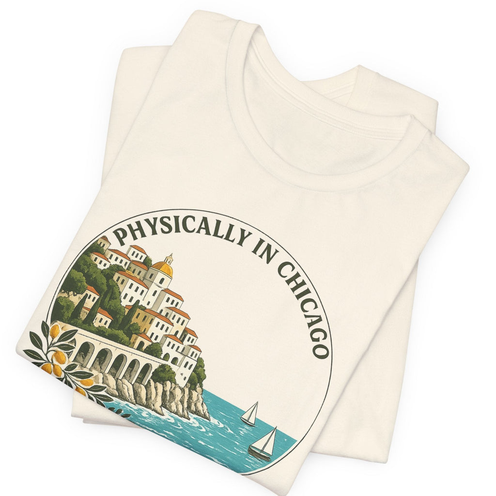 Physically in Chicago, Mentally on the Amalfi Coast Graphic T-Shirt beach graphic tee Marequi Club