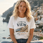 I Came for the View - Positano Italy T-Shirt beach graphic tee Marequi Club