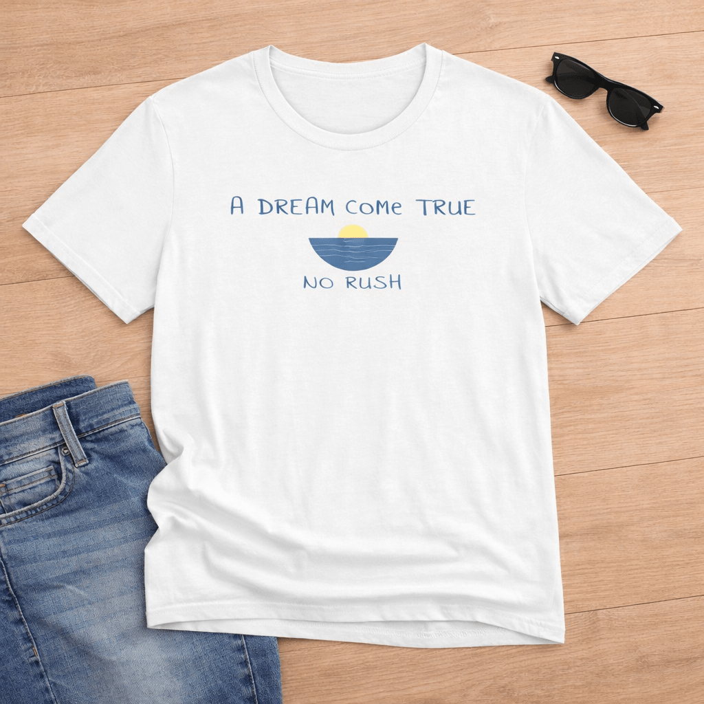 A DREAM COME TRUE T - SHIRT - NO RUSH beach graphic tee Marequi Club